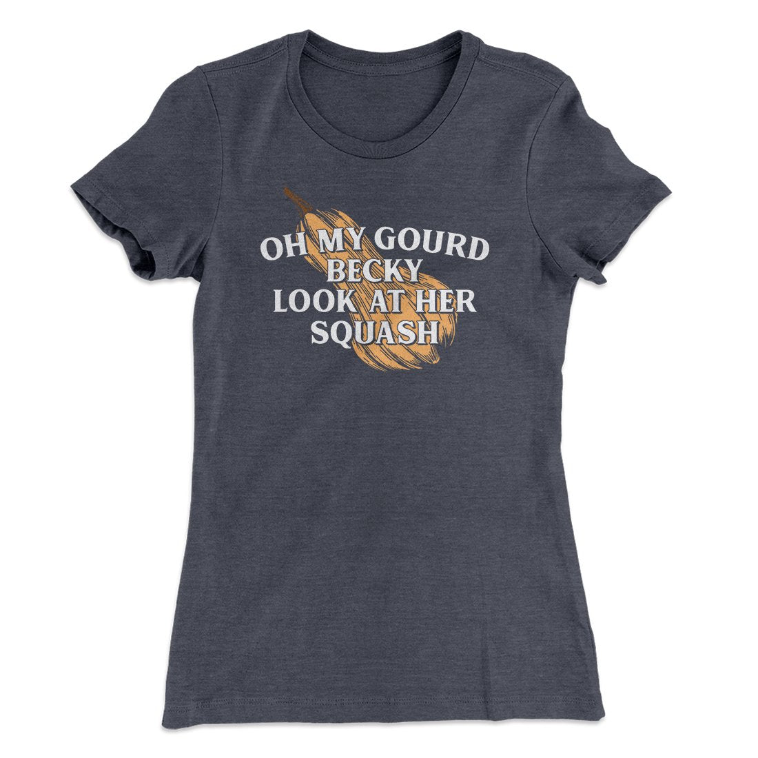 Oh My Gourd Becky Look At Her Squash Funny Thanksgiving Women's T-Shirt | Funny Shirt from Famous In Real Life