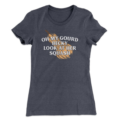 Oh My Gourd Becky Look At Her Squash Funny Thanksgiving Women's T-Shirt Heavy Metal | Funny Shirt from Famous In Real Life