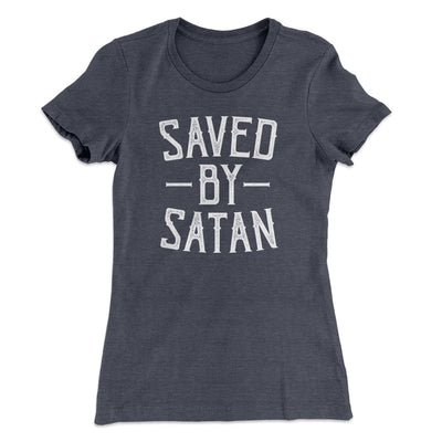 Saved By Satan Women's T-Shirt Heavy Metal | Funny Shirt from Famous In Real Life