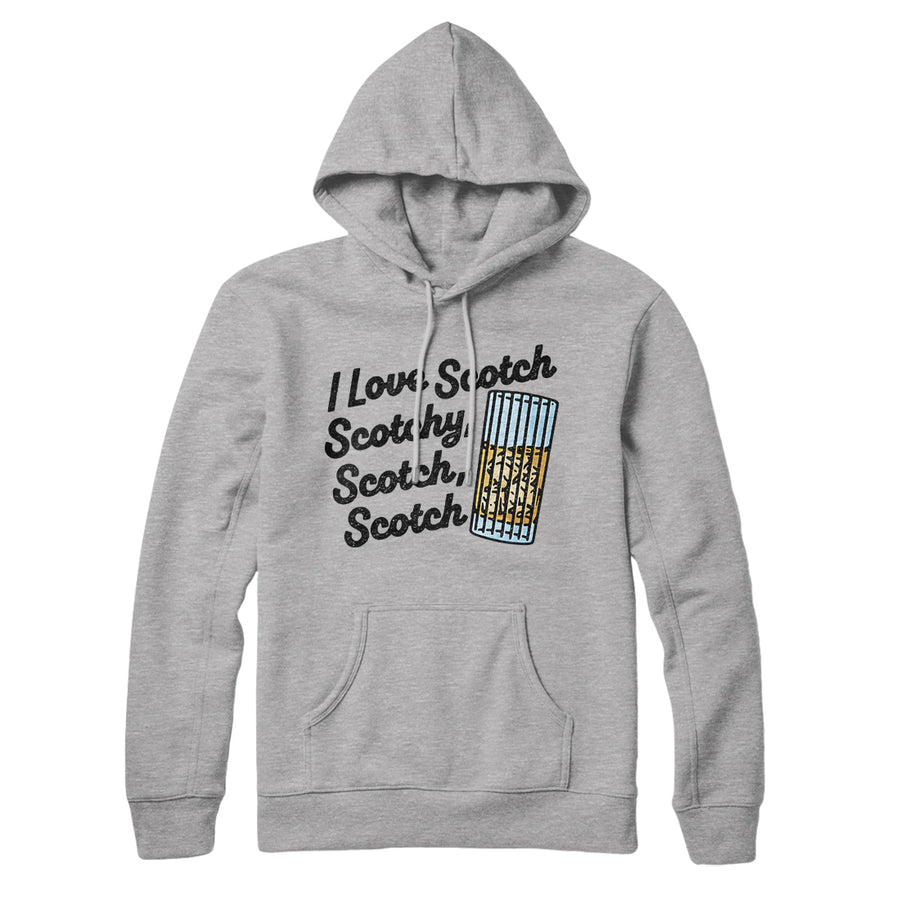 I Love Scotch - Scotchy Scotch Scotch Hoodie | Funny Shirt from Famous In Real Life