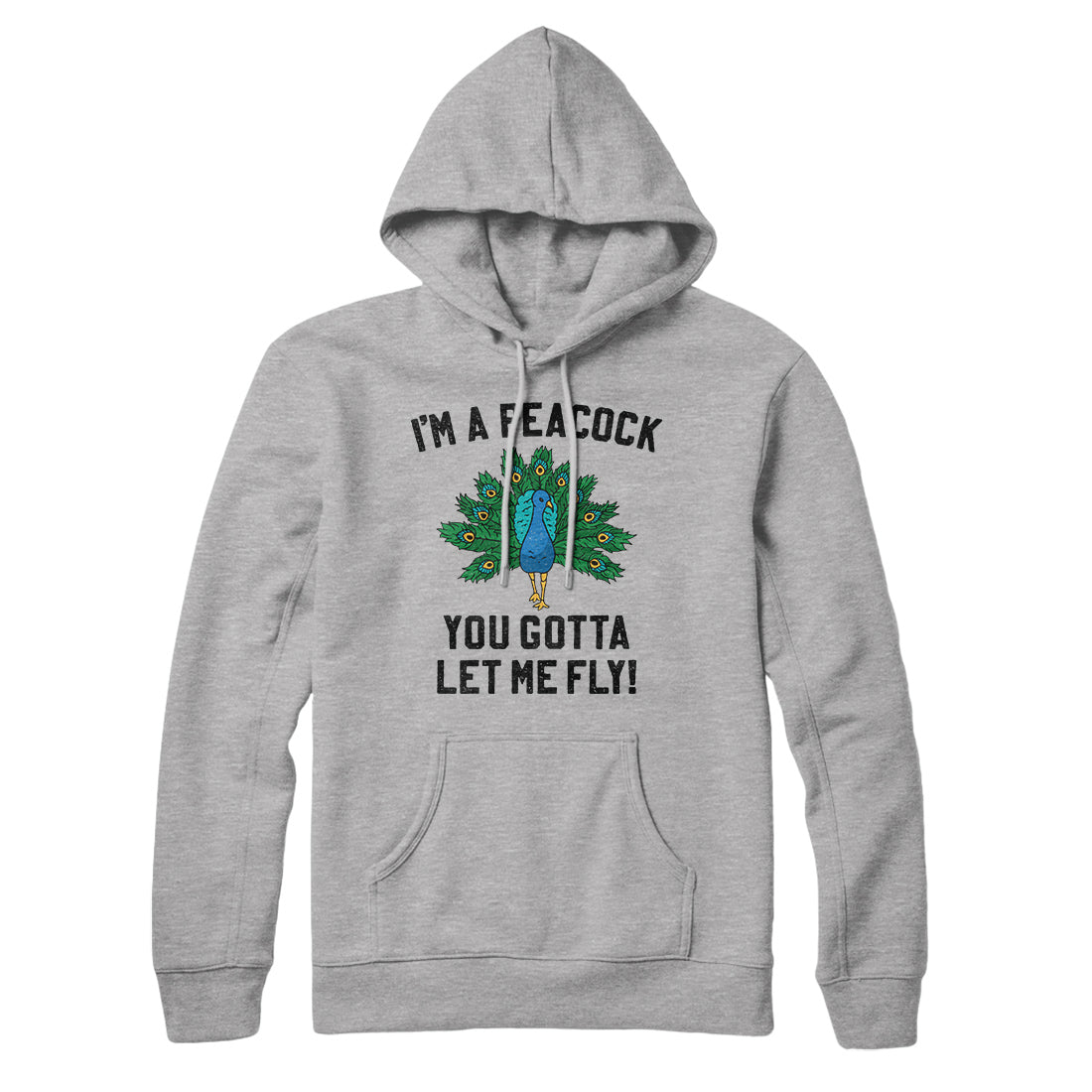 I'm A Peacock You Gotta Let Me Fly Hoodie Athletic Heather | Funny Shirt from Famous In Real Life