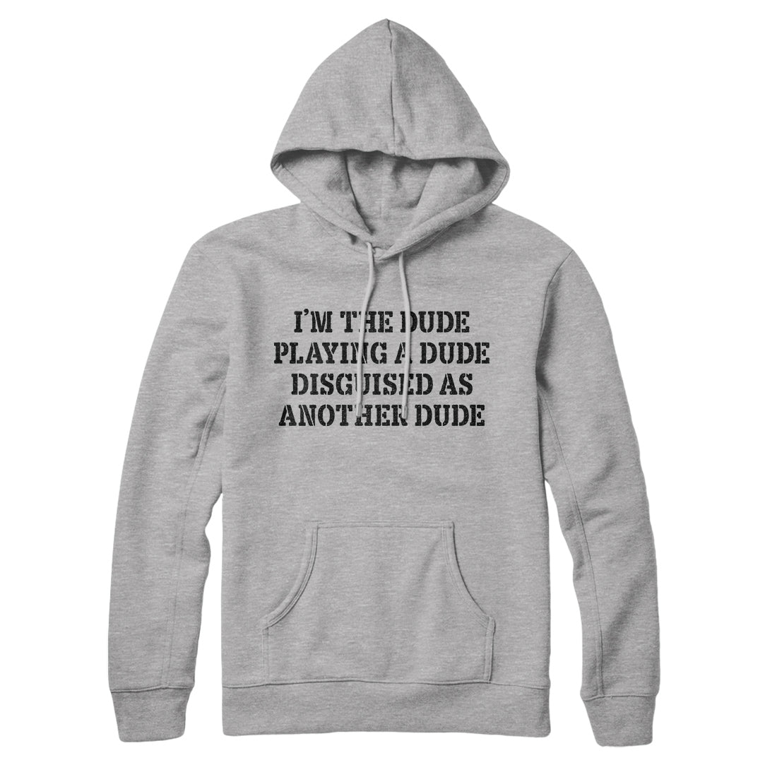 I’m The Dude Playing A Dude Disguised As Another Dude Hoodie Athletic Heather | Funny Shirt from Famous In Real Life