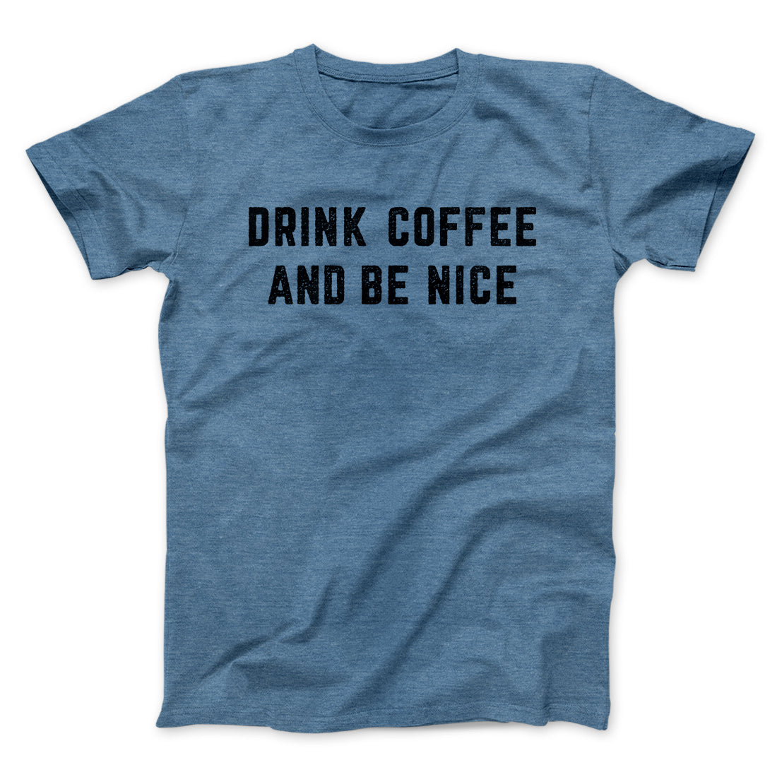 Drink Coffee And Be Nice Men/Unisex T-Shirt | Funny Shirt from Famous In Real Life