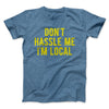 Don't Hassle Me I'm Local Men/Unisex T-Shirt Heather Slate | Funny Shirt from Famous In Real Life