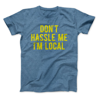 Don't Hassle Me I'm Local Funny Movie Men/Unisex T-Shirt Heather Slate | Funny Shirt from Famous In Real Life