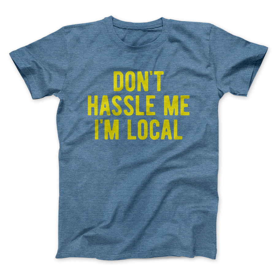 Don't Hassle Me I'm Local Funny Movie Men/Unisex T-Shirt | Funny Shirt from Famous In Real Life