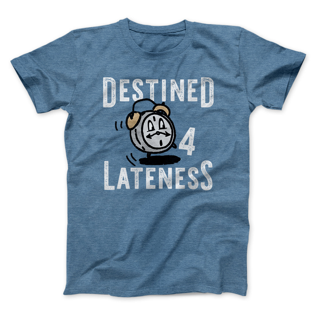 Destined for Lateness Funny Men/Unisex T-Shirt | Funny Shirt from Famous In Real Life