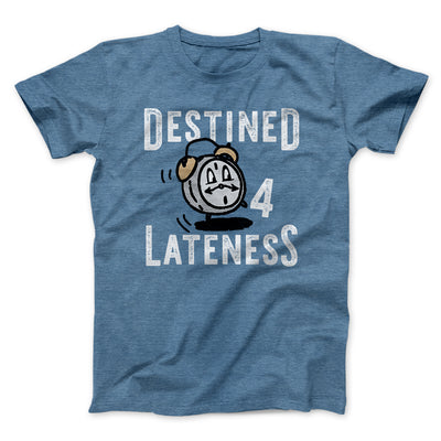 Destined for Lateness Funny Men/Unisex T-Shirt Heather Slate | Funny Shirt from Famous In Real Life