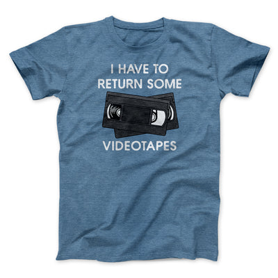 I Have To Return Some Videotapes Funny Movie Men/Unisex T-Shirt Heather Slate | Funny Shirt from Famous In Real Life