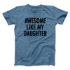 Awesome Like My Daughter Funny Men/Unisex T-Shirt Heather Slate | Funny Shirt from Famous In Real Life