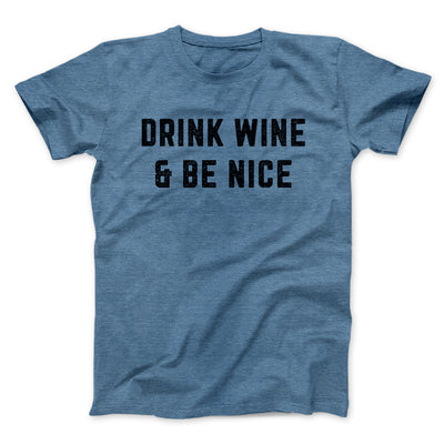 Drink Wine And Be Nice Men/Unisex T-Shirt Heather Slate | Funny Shirt from Famous In Real Life
