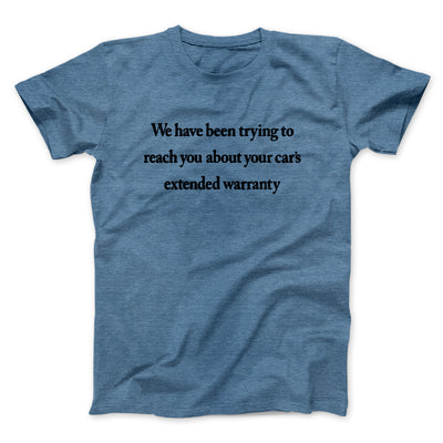 We Have Been Trying To Reach You About Car’s Extended Warranty Funny Men/Unisex T-Shirt Heather Slate | Funny Shirt from Famous In Real Life