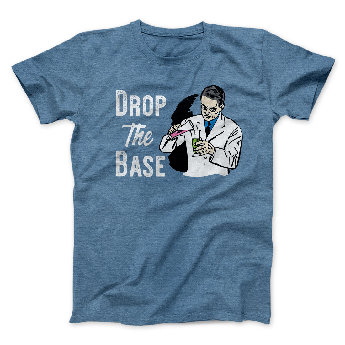 Drop the Base Men/Unisex T-Shirt | Funny Shirt from Famous In Real Life