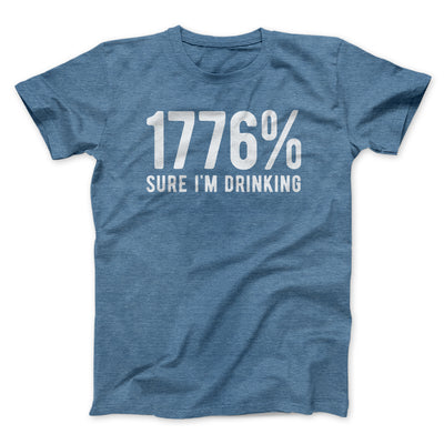 1776% Sure I'm Drinking Men/Unisex T-Shirt Heather Slate | Funny Shirt from Famous In Real Life