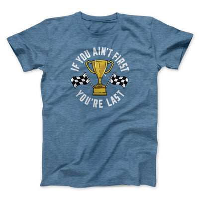 If You Ain’t First You’re Last Funny Movie Men/Unisex T-Shirt Heather Slate | Funny Shirt from Famous In Real Life