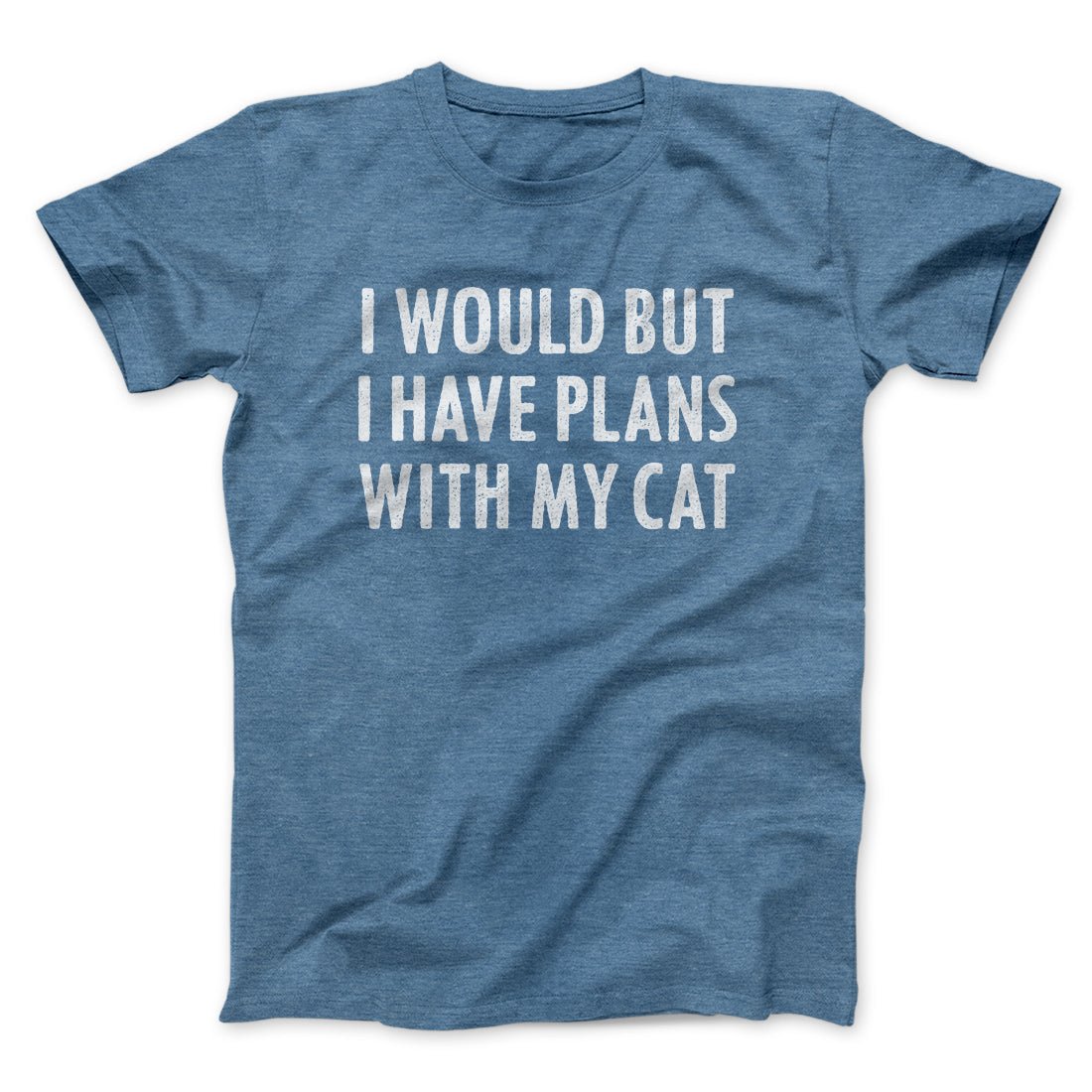 I Would But I Have Plans With My Cat Men/Unisex T-Shirt | Funny Shirt from Famous In Real Life