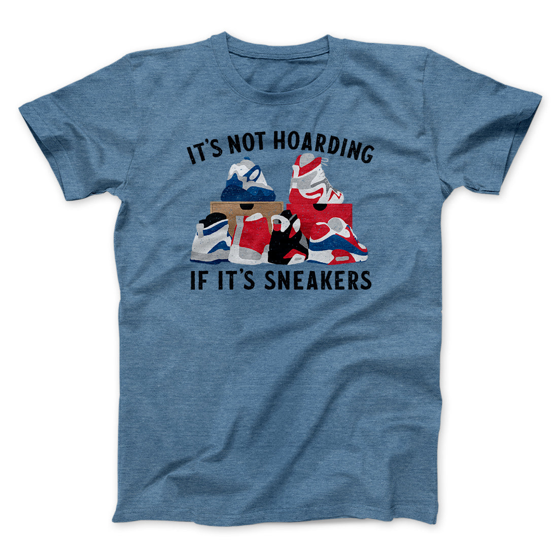 It's Not Hoarding If It's Sneakers Funny Men/Unisex T-Shirt Heather Slate | Funny Shirt from Famous In Real Life
