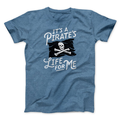 It's A Pirates Life For Me Men/Unisex T-Shirt Heather Slate | Funny Shirt from Famous In Real Life