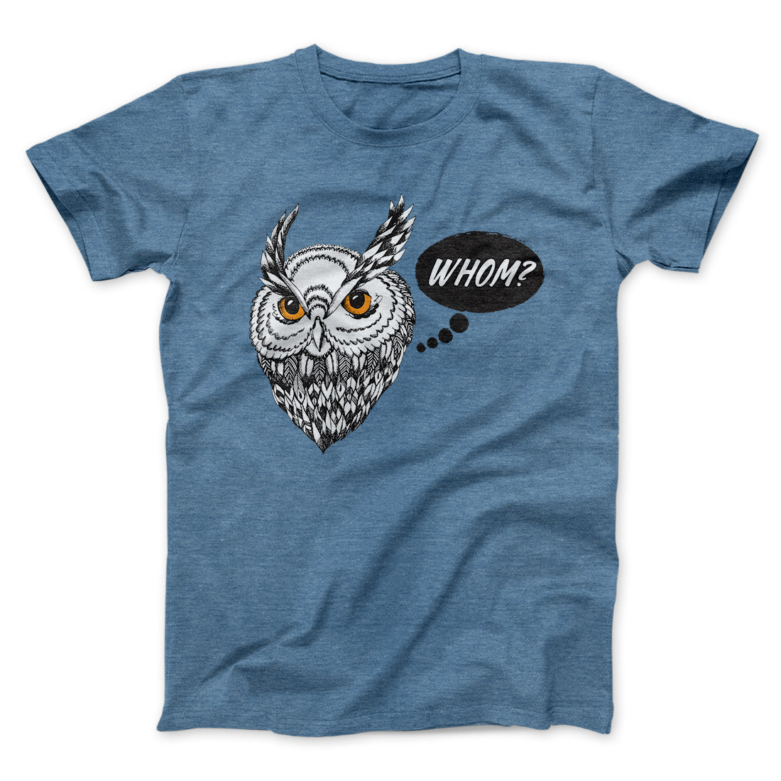 Whom? Men/Unisex T-Shirt Heather Slate | Funny Shirt from Famous In Real Life