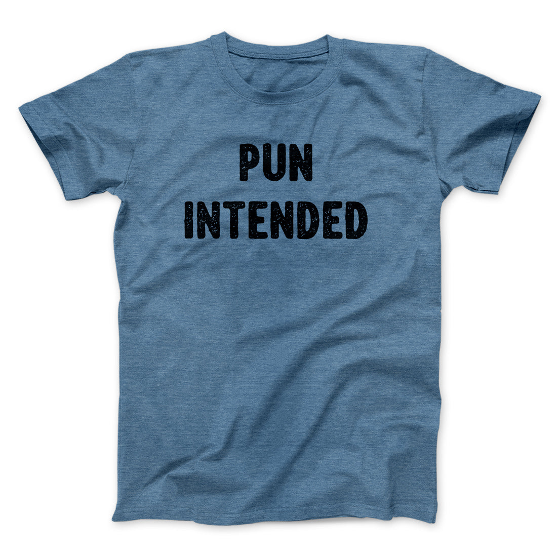 Pun Intended Funny Men/Unisex T-Shirt | Funny Shirt from Famous In Real Life