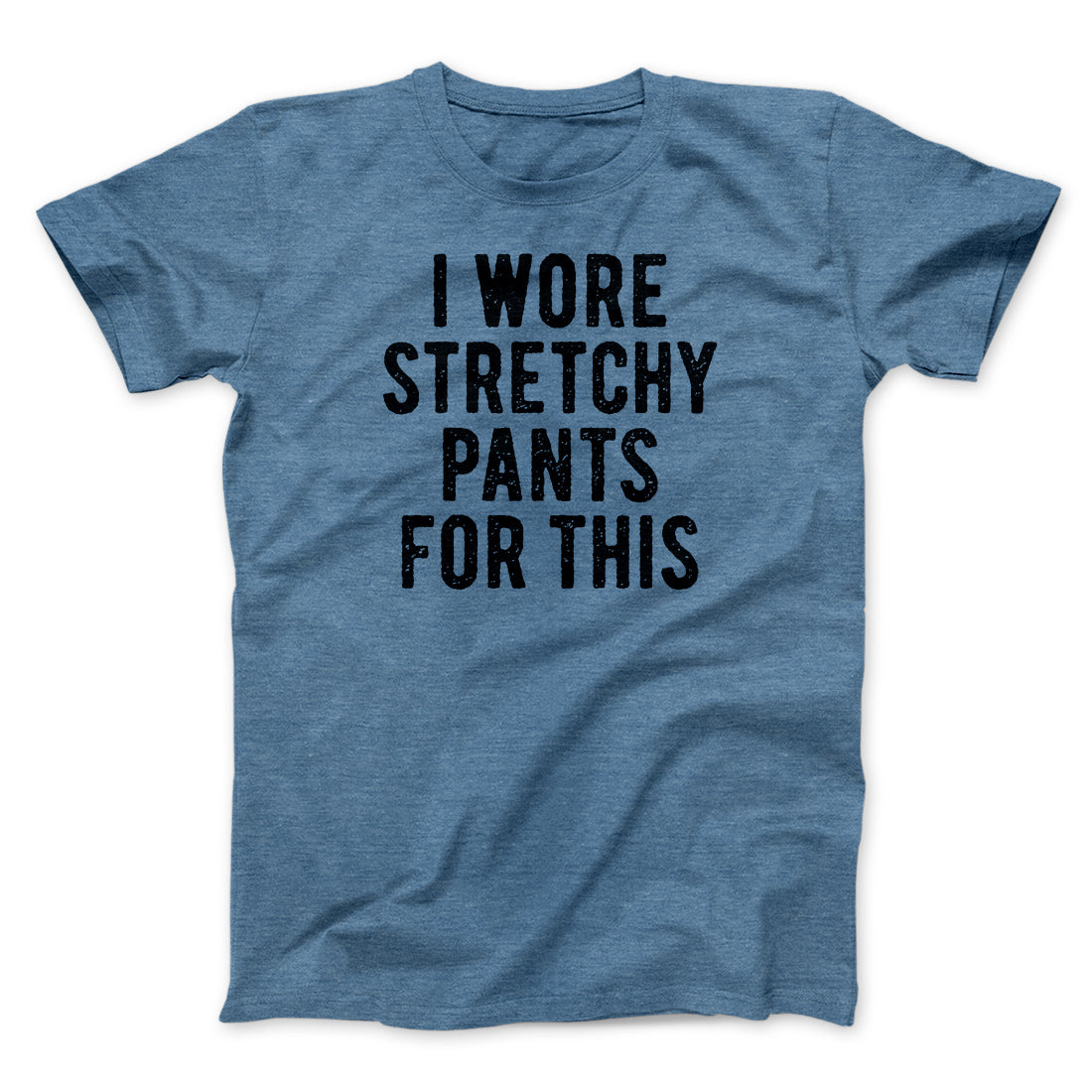 I Wore Stretchy Pants For This Funny Thanksgiving Men/Unisex T-Shirt | Funny Shirt from Famous In Real Life