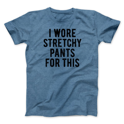 I Wore Stretchy Pants For This Funny Thanksgiving Men/Unisex T-Shirt Heather Slate | Funny Shirt from Famous In Real Life