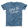 Catch No Feelings Funny Men/Unisex T-Shirt Heather Slate | Funny Shirt from Famous In Real Life