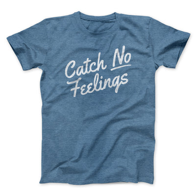 Catch No Feelings Funny Men/Unisex T-Shirt Heather Slate | Funny Shirt from Famous In Real Life