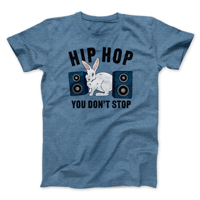 Hip Hop You Don't Stop Men/Unisex T-Shirt Heather Slate | Funny Shirt from Famous In Real Life