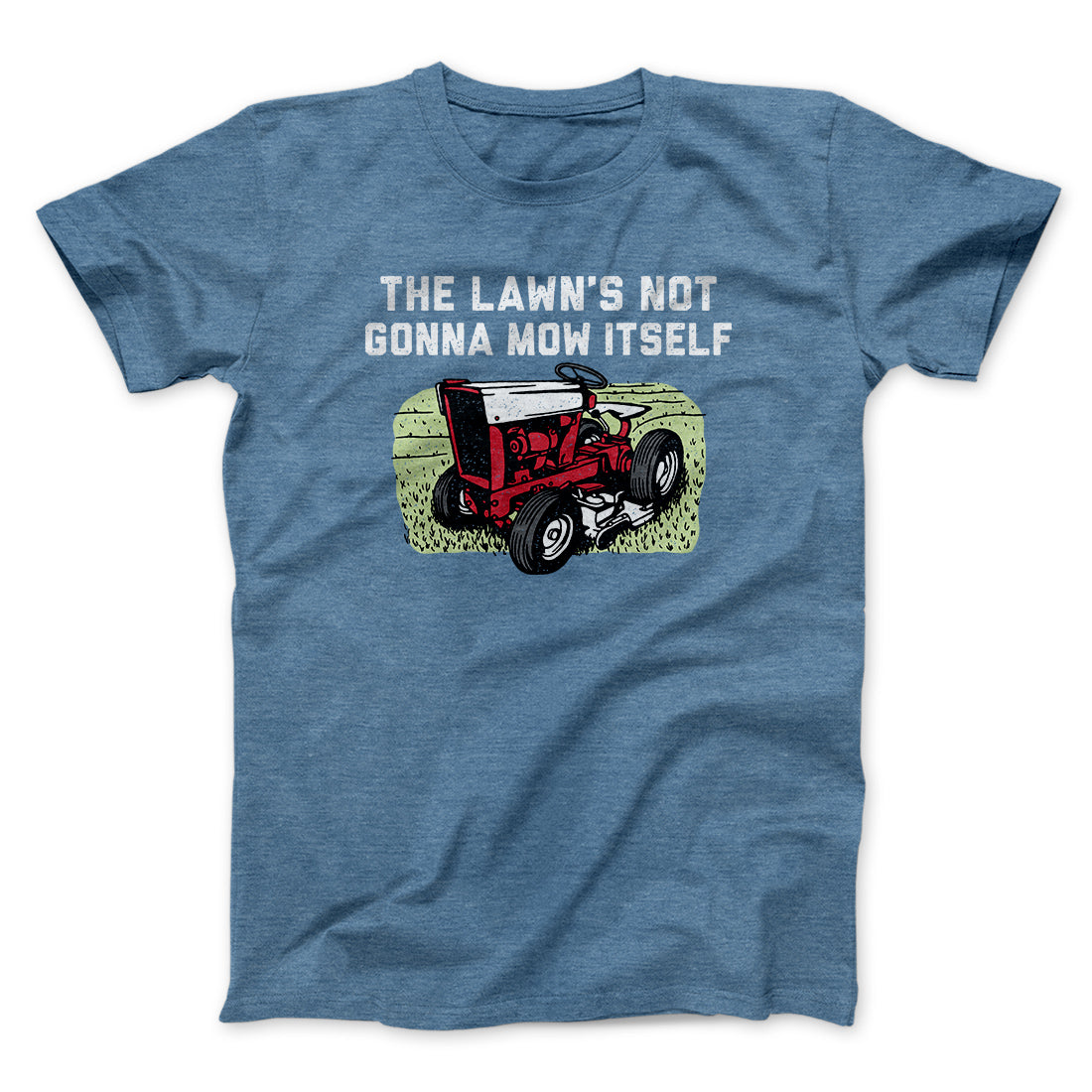 The Lawn's Not Gonna Mow Itself Funny Men/Unisex T-Shirt | Funny Shirt from Famous In Real Life