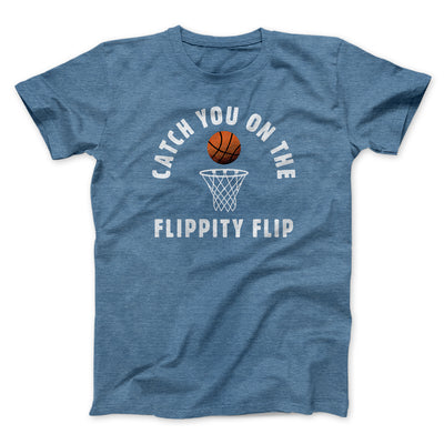 Catch You On The Flippity Flip Men/Unisex T-Shirt Heather Slate | Funny Shirt from Famous In Real Life