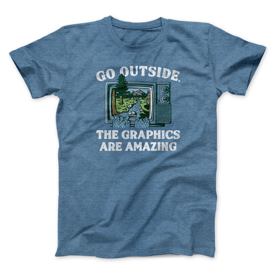 Go Outside The Graphics Are Amazing Funny Men/Unisex T-Shirt | Funny Shirt from Famous In Real Life