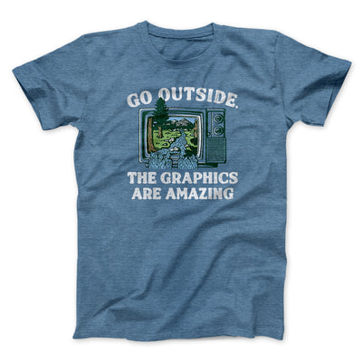 Go Outside The Graphics Are Amazing Funny Men/Unisex T-Shirt Heather Slate | Funny Shirt from Famous In Real Life