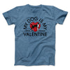 My Dog Is My Valentine Men/Unisex T-Shirt Heather Slate | Funny Shirt from Famous In Real Life