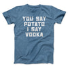You Say Potato, I Say Vodka Men/Unisex T-Shirt Heather Slate | Funny Shirt from Famous In Real Life