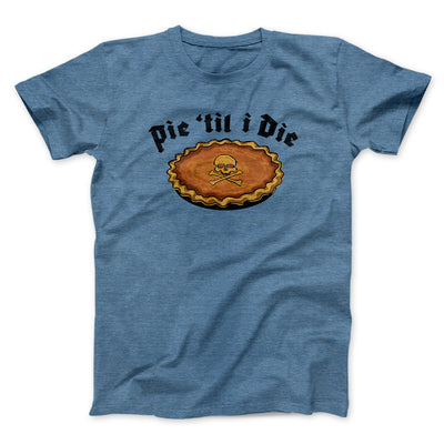 Pie Til I Die Funny Thanksgiving Men/Unisex T-Shirt Heather Slate | Funny Shirt from Famous In Real Life
