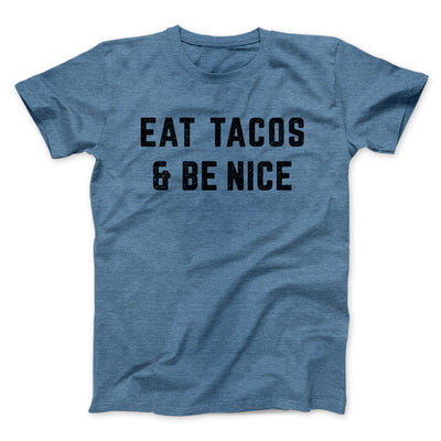 Eat Tacos And Be Nice Men/Unisex T-Shirt Heather Slate | Funny Shirt from Famous In Real Life