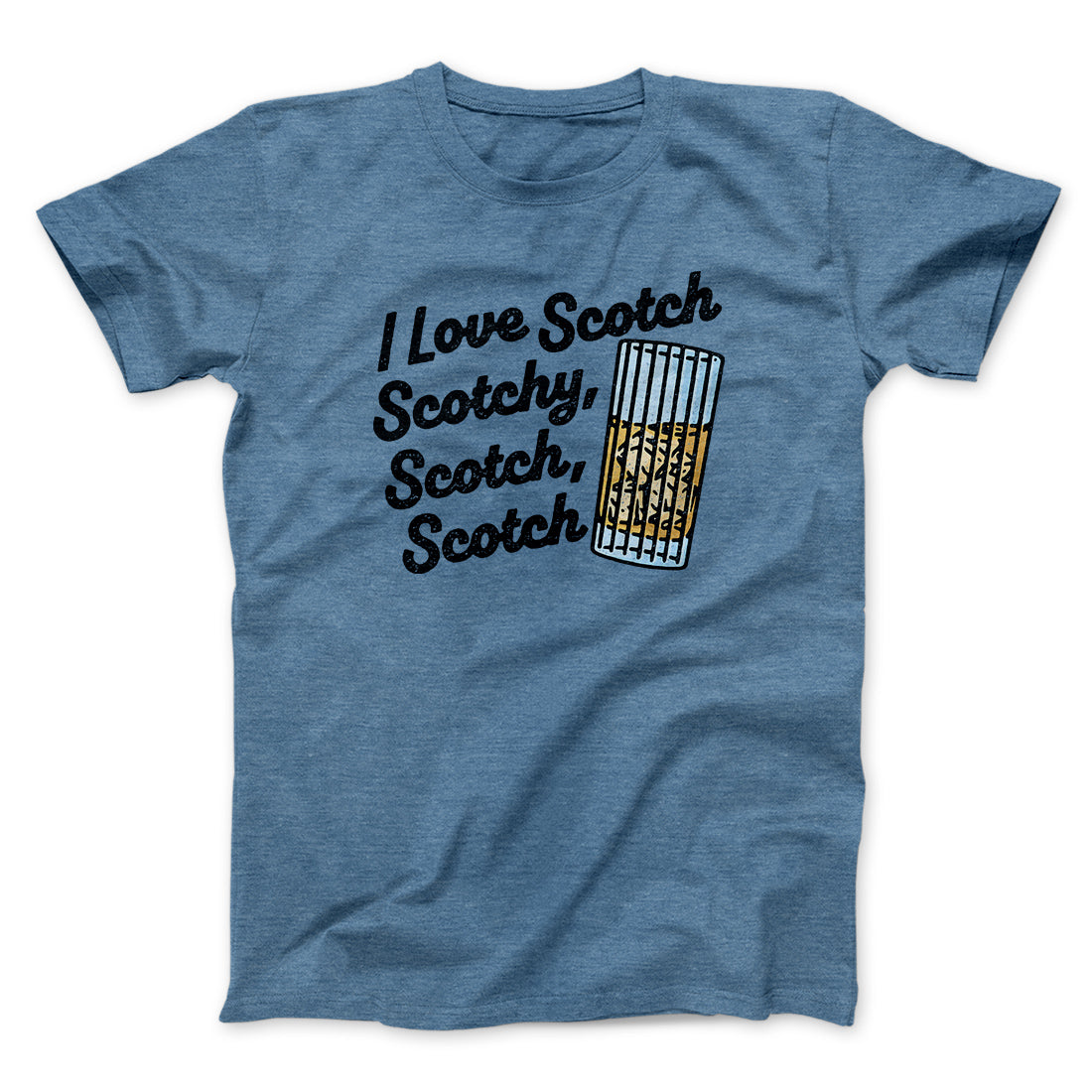 I Love Scotch - Scotchy Scotch Scotch Funny Movie Men/Unisex T-Shirt | Funny Shirt from Famous In Real Life