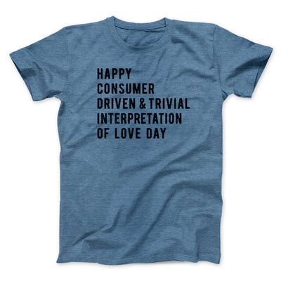 Happy Consumer Driven Love Day Men/Unisex T-Shirt Heather Slate | Funny Shirt from Famous In Real Life