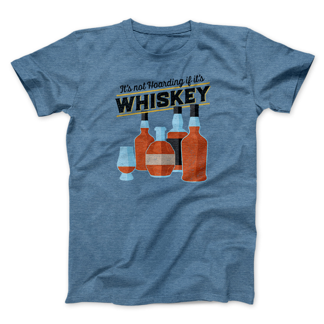 It's Not Hoarding If It's Whiskey Funny Men/Unisex T-Shirt | Funny Shirt from Famous In Real Life