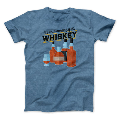 It's Not Hoarding If It's Whiskey Funny Men/Unisex T-Shirt Heather Slate | Funny Shirt from Famous In Real Life