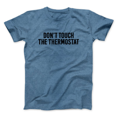 Don't Touch The Thermostat Funny Men/Unisex T-Shirt | Funny Shirt from Famous In Real Life