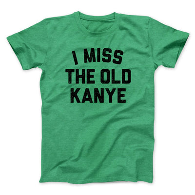 I Miss The Old Kanye Men/Unisex T-Shirt Heather Kelly | Funny Shirt from Famous In Real Life