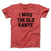 I Miss The Old Kanye Men/Unisex T-Shirt Heather Red | Funny Shirt from Famous In Real Life
