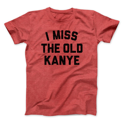 I Miss The Old Kanye Men/Unisex T-Shirt Heather Red | Funny Shirt from Famous In Real Life
