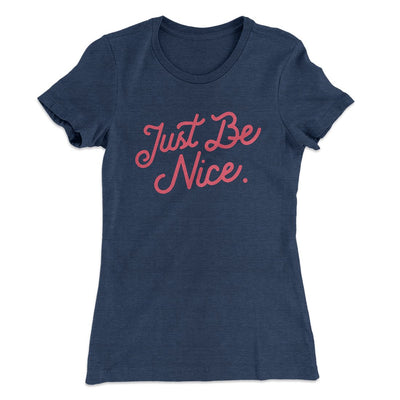 Just Be Nice Funny Women's T-Shirt Indigo | Funny Shirt from Famous In Real Life