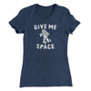 Give Me Space Women's T-Shirt Indigo | Funny Shirt from Famous In Real Life