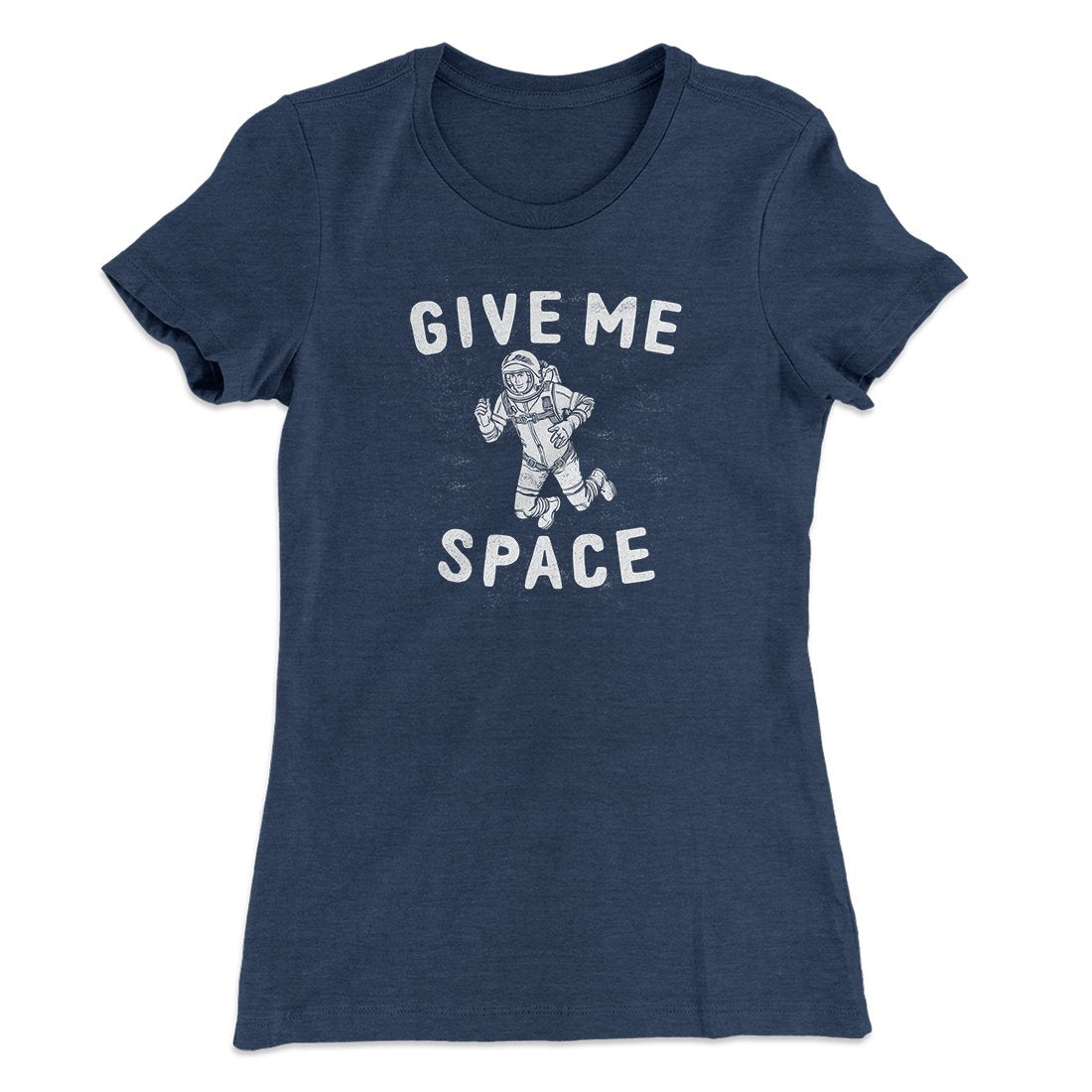 Give Me Space Women's T-Shirt | Funny Shirt from Famous In Real Life