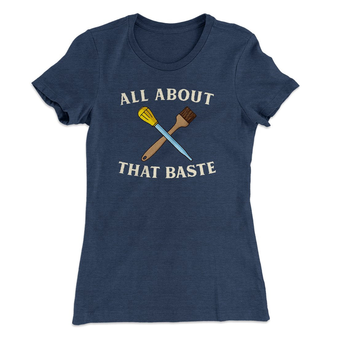 All About That Baste Funny Thanksgiving Women's T-Shirt | Funny Shirt from Famous In Real Life