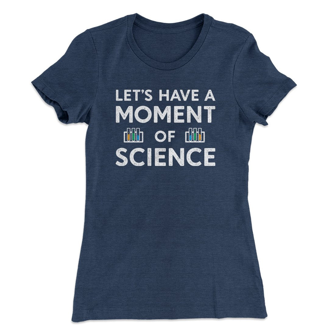 Moment of Science Women's T-Shirt | Funny Shirt from Famous In Real Life